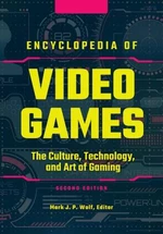 Encyclopedia of Video Games: The Culture, Technology, and Art of Gaming (2nd Edition) - Mark J. P. Wolf