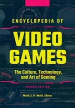 Encyclopedia of Video Games: The Culture, Technology, and Art of Gaming (2nd Edition) - Mark J. P. Wolf