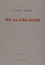 Nic na sobě nemít - Pavel Petr