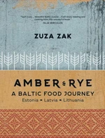 Amber and Rye: A Baltic food journey Estonia Latvia Lithuania - Zuza Zak