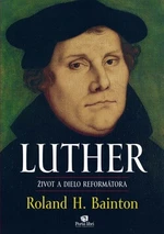 LUTHER Život a dielo reformátora - Roland H. Bainton