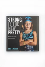 Kniha Workman Publishing Strong Is the New Pretty, Kate T. Parker