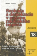 Svoboda a demokracie v regionu rakouského impéria - Martin Markel