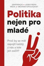 Politika nejen pro mladé - Jan Dvořák, Matyáš Baloun, Klára Březinová, Alžběta Holcová, Ondřej Kaška, Richard Mittner, Matěj Kučera, Jakub Macík