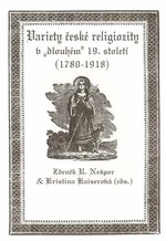 Variety české religiozity v "dlouhém" 19. století (1780-1918) - Zdeněk R. Nešpor, Kristina Kaiserová