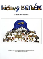 Lidový Betlém Nadi Kotrčové - Kotrčová Naděžda