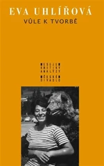 Vůle k tvorbě - Eva Uhlířová