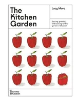 The Kitchen Garden: Sowing, growing and cooking for the garden enthusiast - Lucy Mora