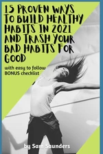 15 Proven Ways to Build Healthy Habits in 2021 and Trash Your Bad Habits for Good