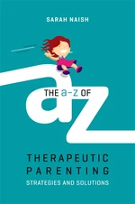 The A-Z of Therapeutic Parenting