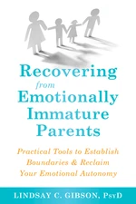 Recovering from Emotionally Immature Parents