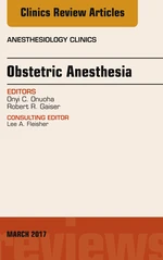 Obstetric Anesthesia, An Issue of Anesthesiology Clinics