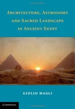 Architecture, Astronomy and Sacred Landscape in Ancient Egypt