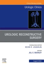 Urologic Reconstructive Surgery, An Issue of Urologic Clinics, E-Book