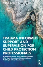 Trauma Informed Support and Supervision for Child Protection Professionals