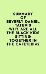Summary of Beverly Daniel Tatum's Why Are All the Black Kids Sitting Together in the Cafeteria?