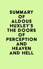 Summary of Aldous Huxley's The Doors of Perception and Heaven and Hell