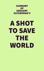 Summary of Gregory Zuckerman's A Shot to Save the World