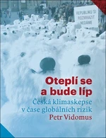 Oteplí se a bude líp: Česká klimaskepse v čase globálních rizik - Petr Vidomus