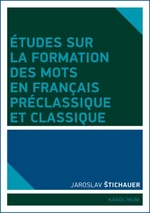 Études sur la formation des mots en francais préclassique et classique - Jaroslav Štichauer - e-kniha