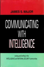 Communicating with Intelligence Writing and Briefing in the Intelligence and National Security Communities