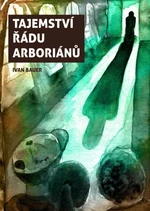Tajemství řádu arboriánů - Bauer Ivan