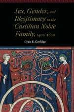 Sex, Gender, and Illegitimacy in the Castilian Noble Family, 1400â1600