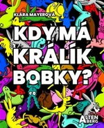 Kdy má králík bobky? - Klára Mayerová