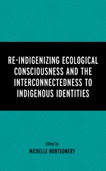 Re-Indigenizing Ecological Consciousness and the Interconnectedness to Indigenous Identities