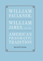 William Faulkner, William James, and the American Pragmatic Tradition