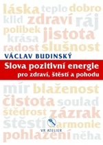 Slova pozitivní energie pro zdraví, štěstí a pohodu - Václav Budinský