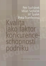 Kvalita jako faktor konkurenceschopnosti podniku - Jiří Špalek, Petra Štamfestová, Milan Sedláček, Petr Suchánek - e-kniha