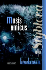 Lužanská mše III. Musis amicus - Valja Stýblová