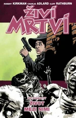 Živí mrtví Život mezi nimi - Robert Kirkman
