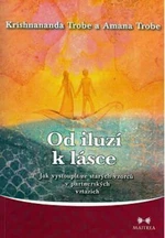 Od iluzí k lásce - Krishnananda Trobe, Amana Trobe