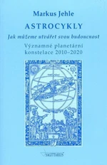 Astrocykly - Jak můžeme utvářet svou budoucnost - Markus Jehle