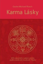 Karma lásky - 100 odpovědí o vašem vztahu podle pradávné moudroti Tibetu - Geše Michael Roach