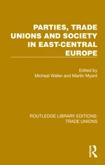 Parties, Trade Unions and Society in East-Central Europe