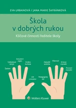 Škola v dobrých rukou - klíčové činnosti ředitele (nejen) střední školy - Eva Urbanová, Jana Marie Šafránková - e-kniha