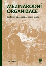 Mezinárodní organizace: systémy spolupráce mezi státy - Jan Karlas