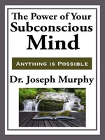 The Power of Your Subconscious Mind