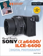 David Buschâs Sony Alpha a6400/ILCE-6400 Guide to Digital Photography