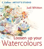 Loosen Up Your Watercolours (Collins Artistâs Studio)