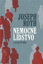 Nemocné lidstvo a další povídky - Joseph Roth