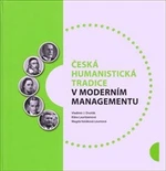 Česká humanistická tradice v moderním managementu - Vladimír Dvořák, Klára Lauritzenová, Magda Vašáková Loumová