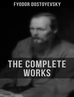 The Complete Works of Fyodor Dostoyevsky