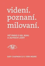 videní. poznaní. milovaní. - Gary Chapman, R. York Moore