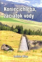 Koniec chleba, začiatok vody - Ladislav Milan