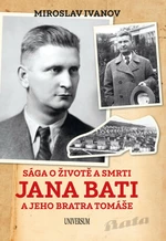 Sága o životě a smrti Jana Bati a jeho.. - Miroslav Ivanov - e-kniha