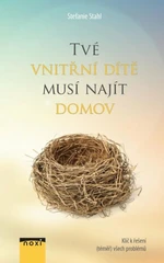 Tvé vnitřní dítě musí najít domov - Stahl Stefanie